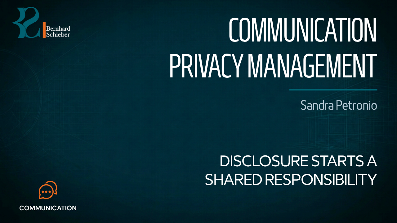 Communication Privacy Management Theory — Disclosure starts a shared responsibility. Executive Insight Brief 083 by Bernhard Schieber.