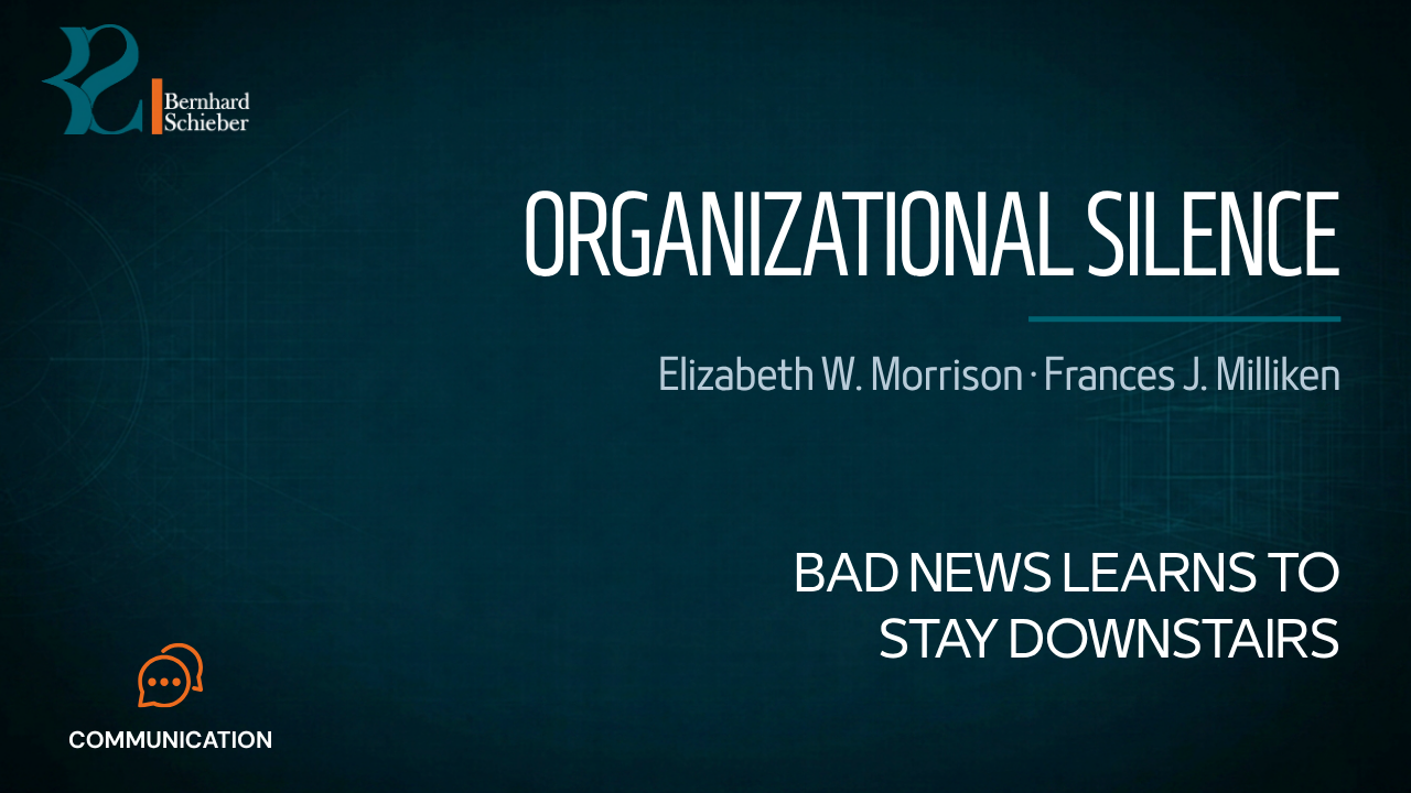 Organizational Silence — Bad news learns to stay downstairs. Executive Insight Brief 109 by Bernhard Schieber.