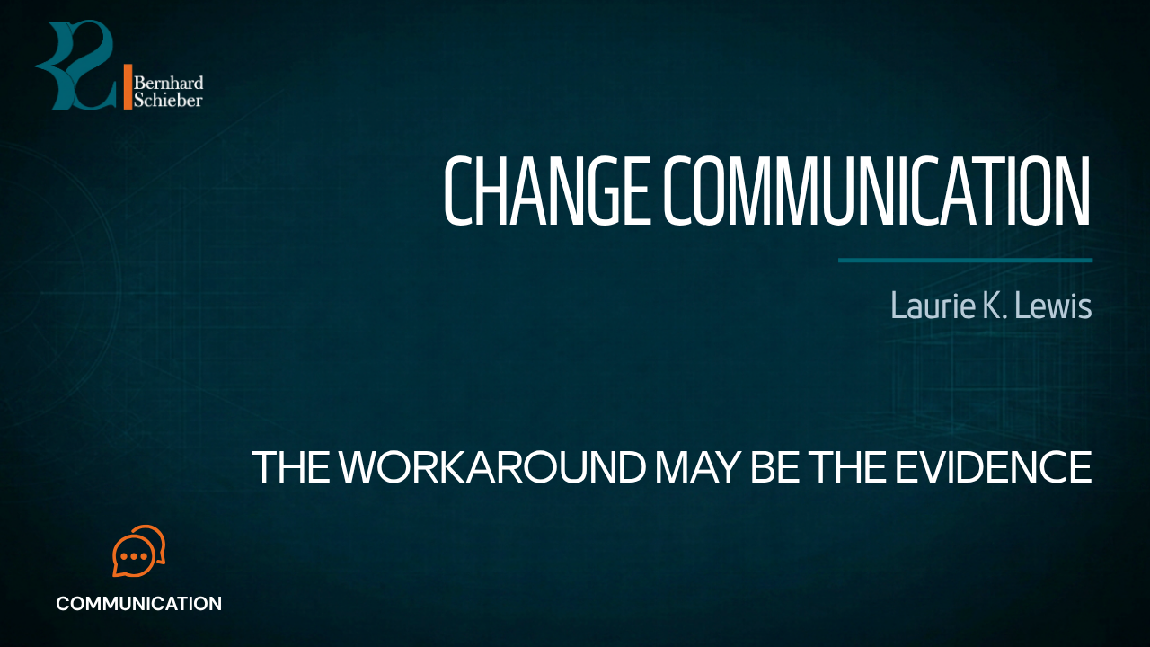 Change Communication — The workaround may be the evidence. Executive Insight Brief 231 by Bernhard Schieber.
