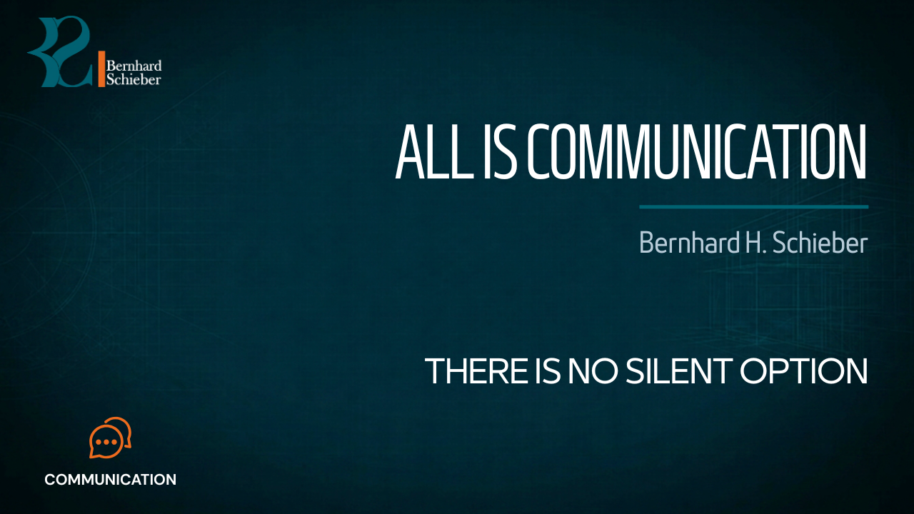 All Is Communication — There is no silent option. Executive Insight Brief 0 by Bernhard Schieber.