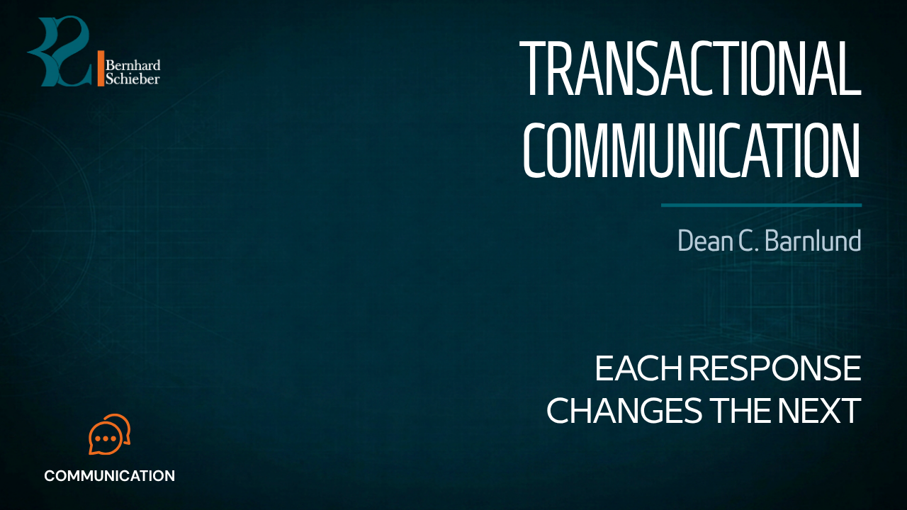 Transactional Communication — Each response changes the next. Executive Insight Brief 017 by Bernhard Schieber.
