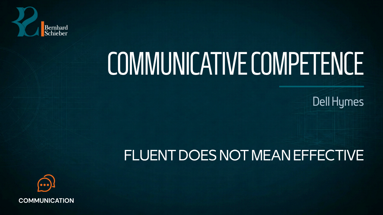Communicative Competence — Fluent does not mean effective. Executive Insight Brief 120 by Bernhard Schieber.