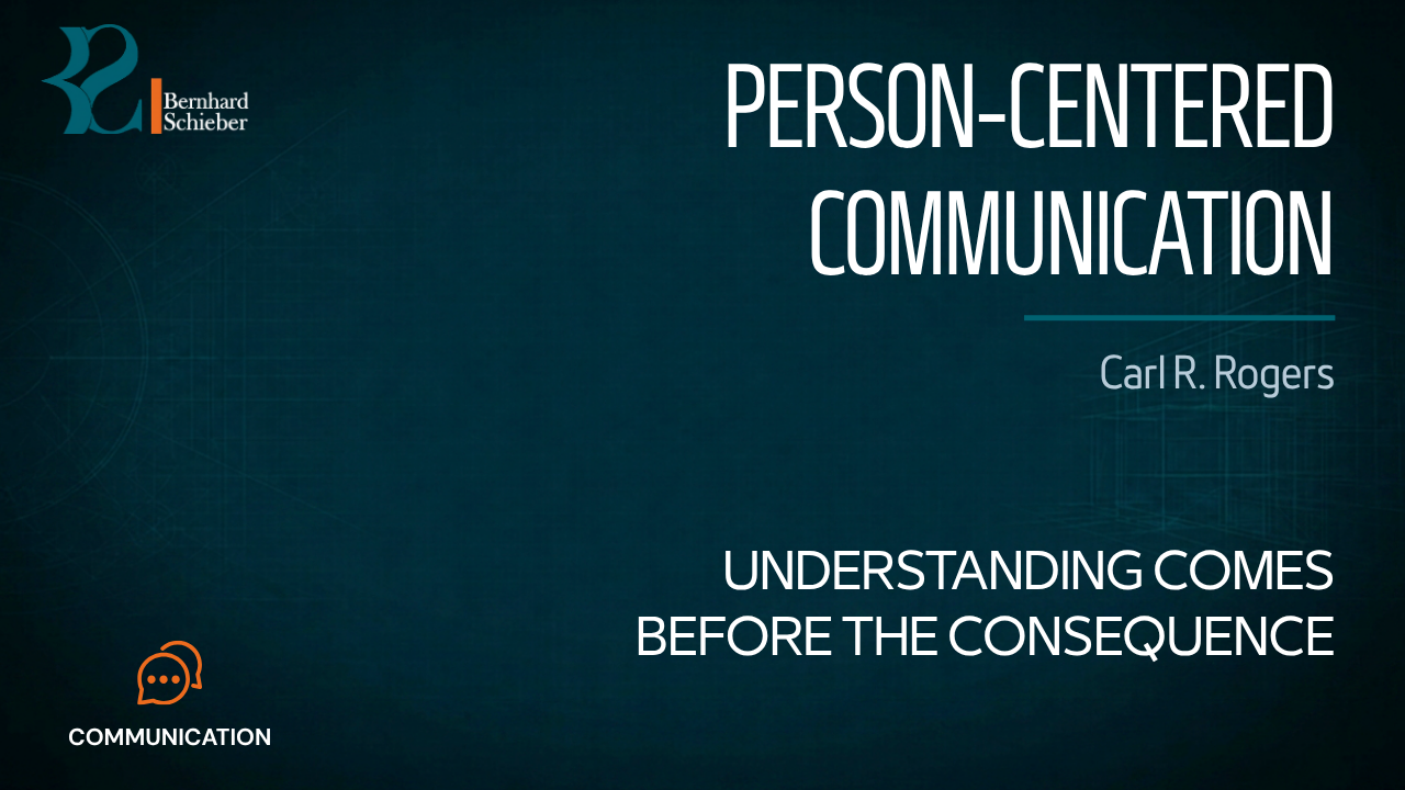 Person-Centered Communication — Understanding comes before the consequence. Executive Insight Brief 229 by Bernhard Schieber.