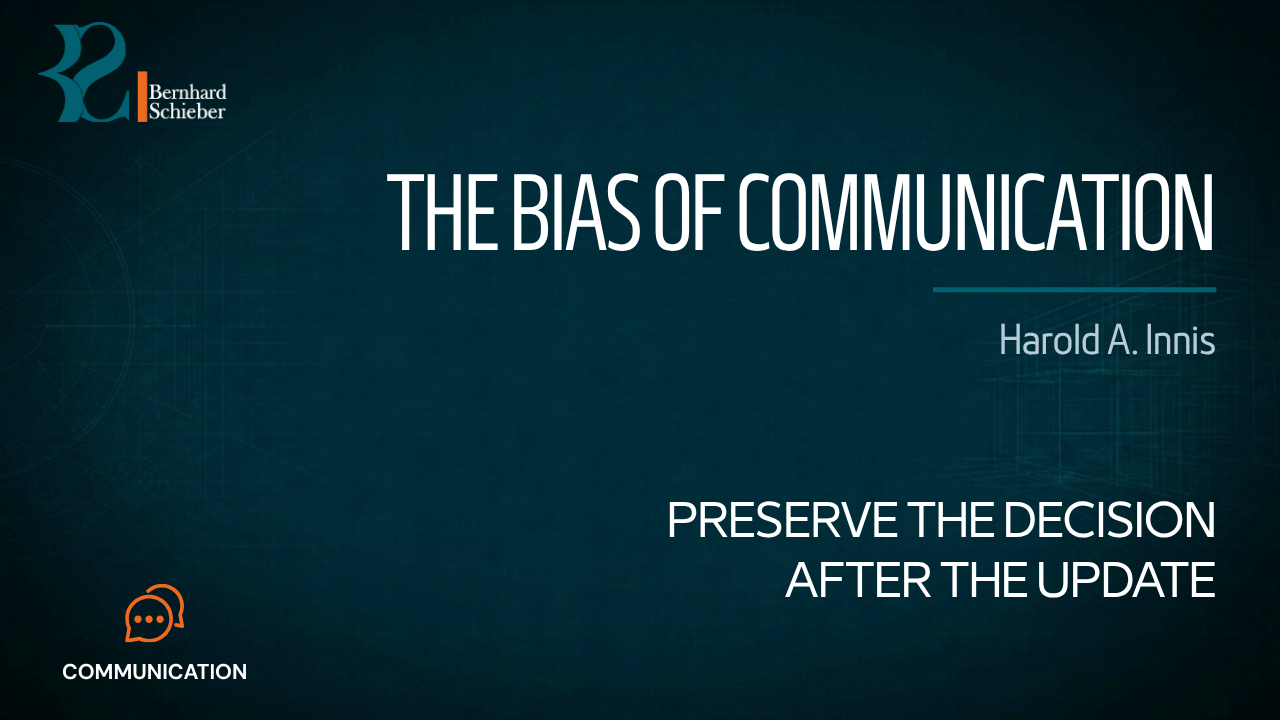 The Bias of Communication — Preserve the decision after the update. Executive Insight Brief 322 by Bernhard Schieber.