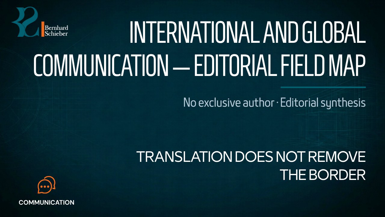 International and Global Communication: Editorial Field Map — Translation does not remove the border. Executive Insight Brief 427 by Bernhard Schieber.