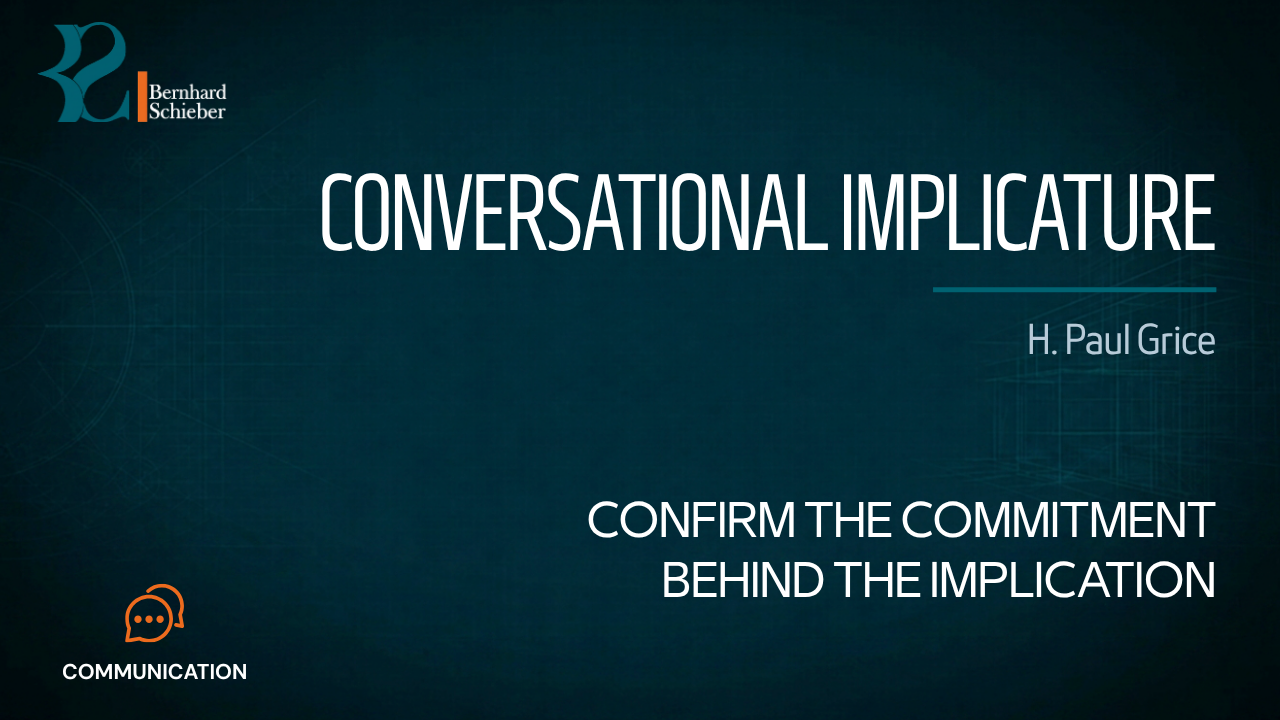 Conversational Implicature — Confirm the commitment behind the implication. Executive Insight Brief 345 by Bernhard Schieber.