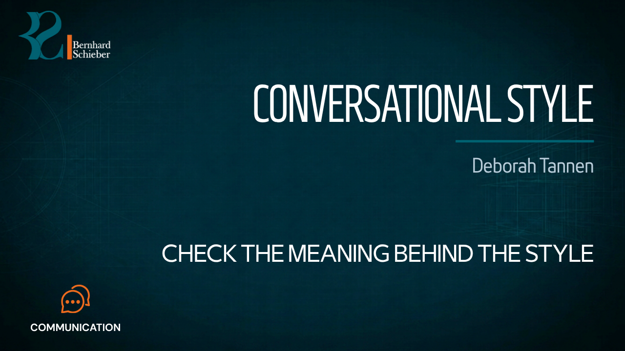 Conversational Style — Check the meaning behind the style. Executive Insight Brief 387 by Bernhard Schieber.