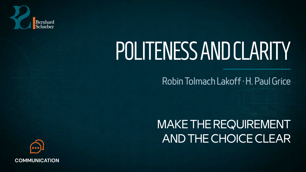 Politeness and Clarity — Make the requirement and the choice clear. Executive Insight Brief 390 by Bernhard Schieber.