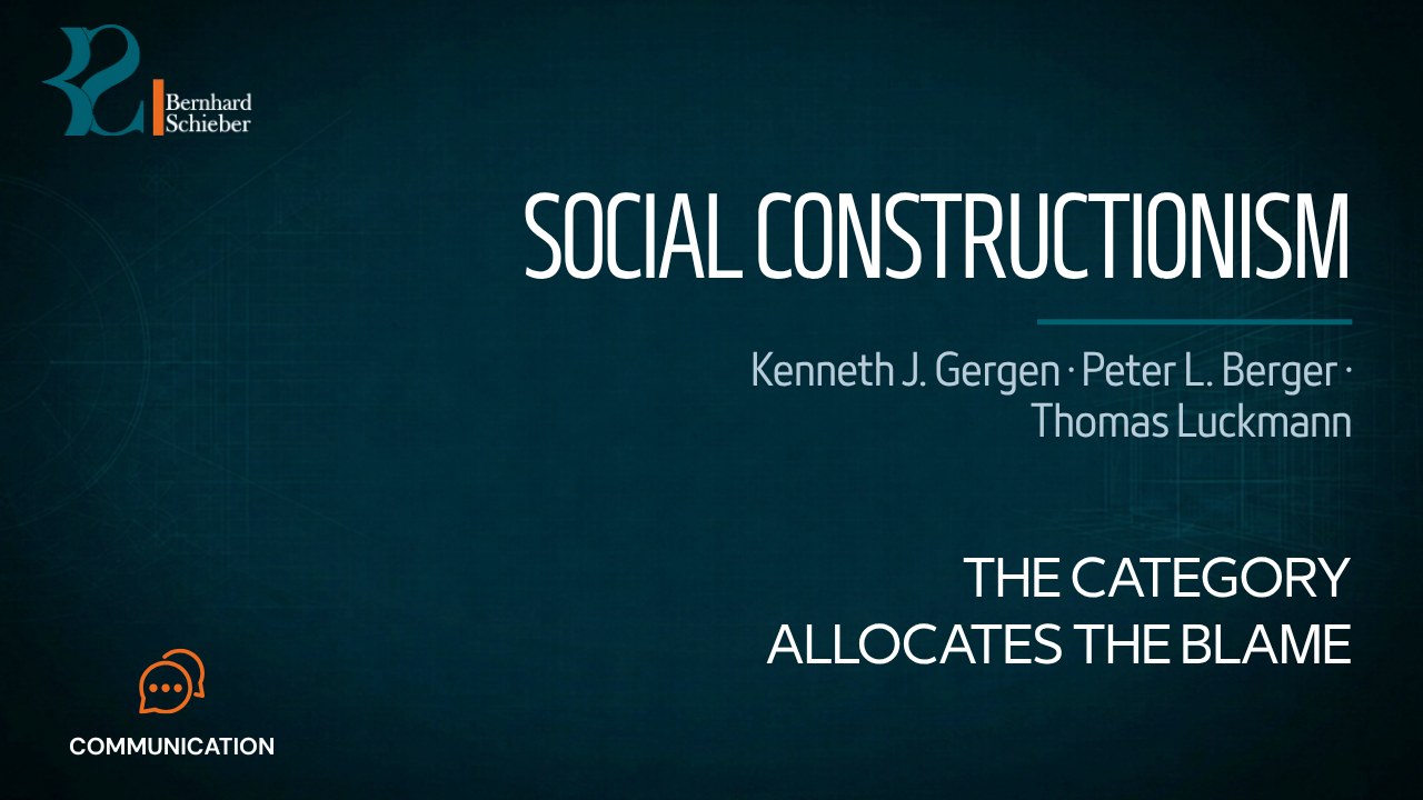 Social Constructionism — The category allocates the blame. Executive Insight Brief 415 by Bernhard Schieber.