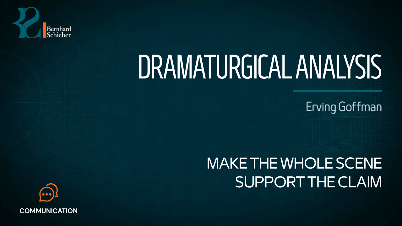 Dramaturgical Analysis — Make the whole scene support the claim. Executive Insight Brief 152 by Bernhard Schieber.