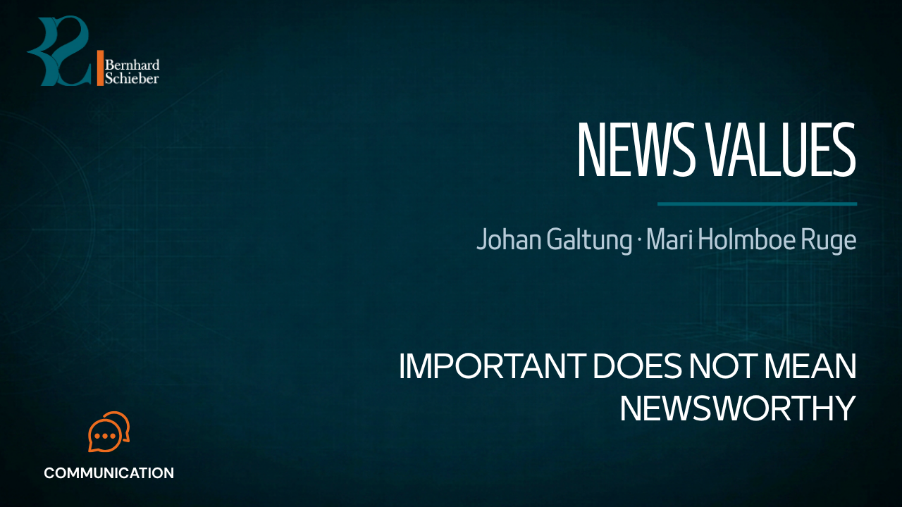News Values — Important does not mean newsworthy. Executive Insight Brief 178 by Bernhard Schieber.