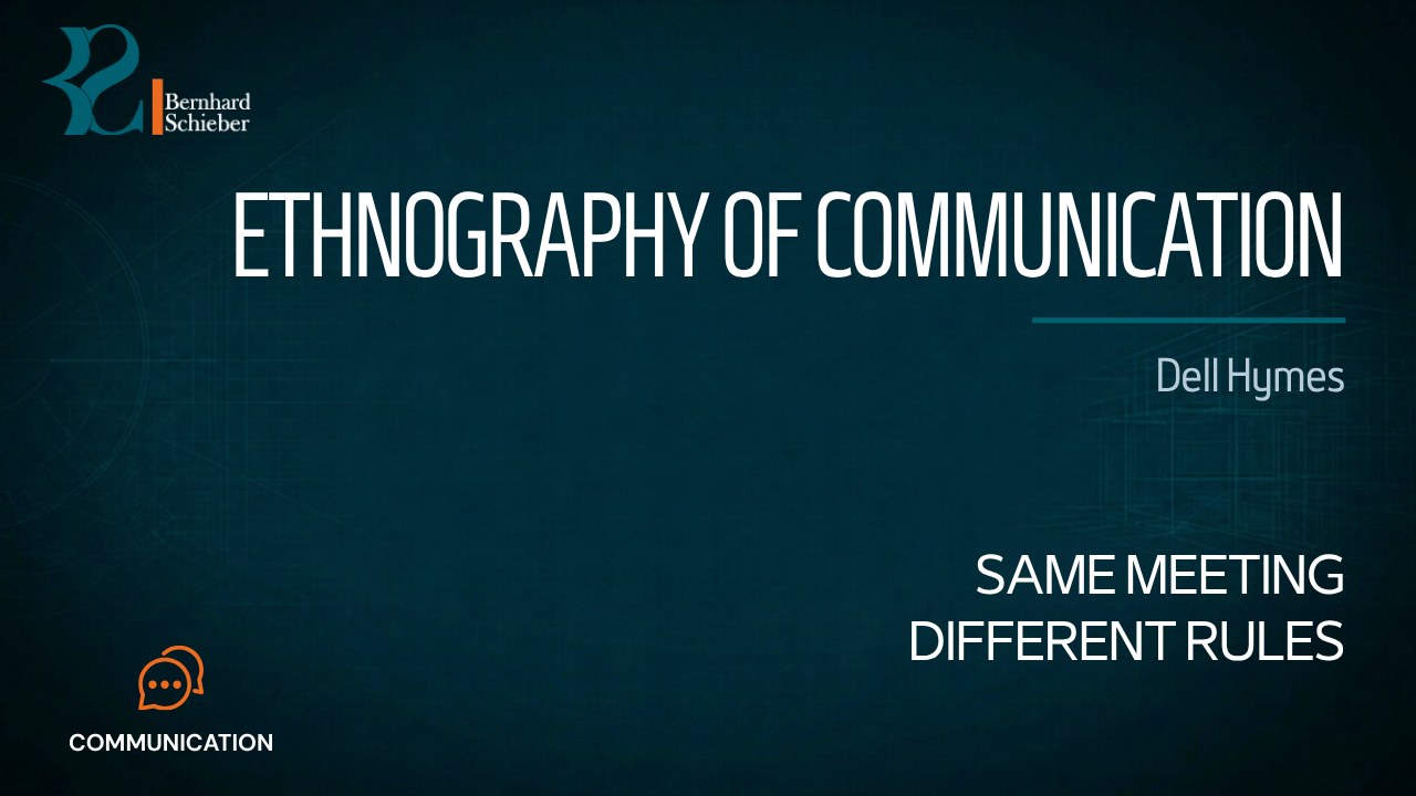 Ethnography of Communication — Same meeting. Different rules.. Executive Insight Brief 444 by Bernhard Schieber.