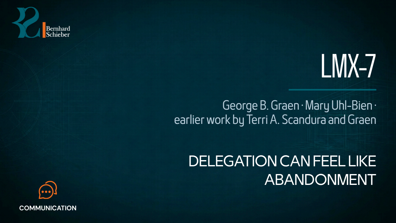 LMX-7 — Delegation can feel like abandonment. Executive Insight Brief 190 by Bernhard Schieber.