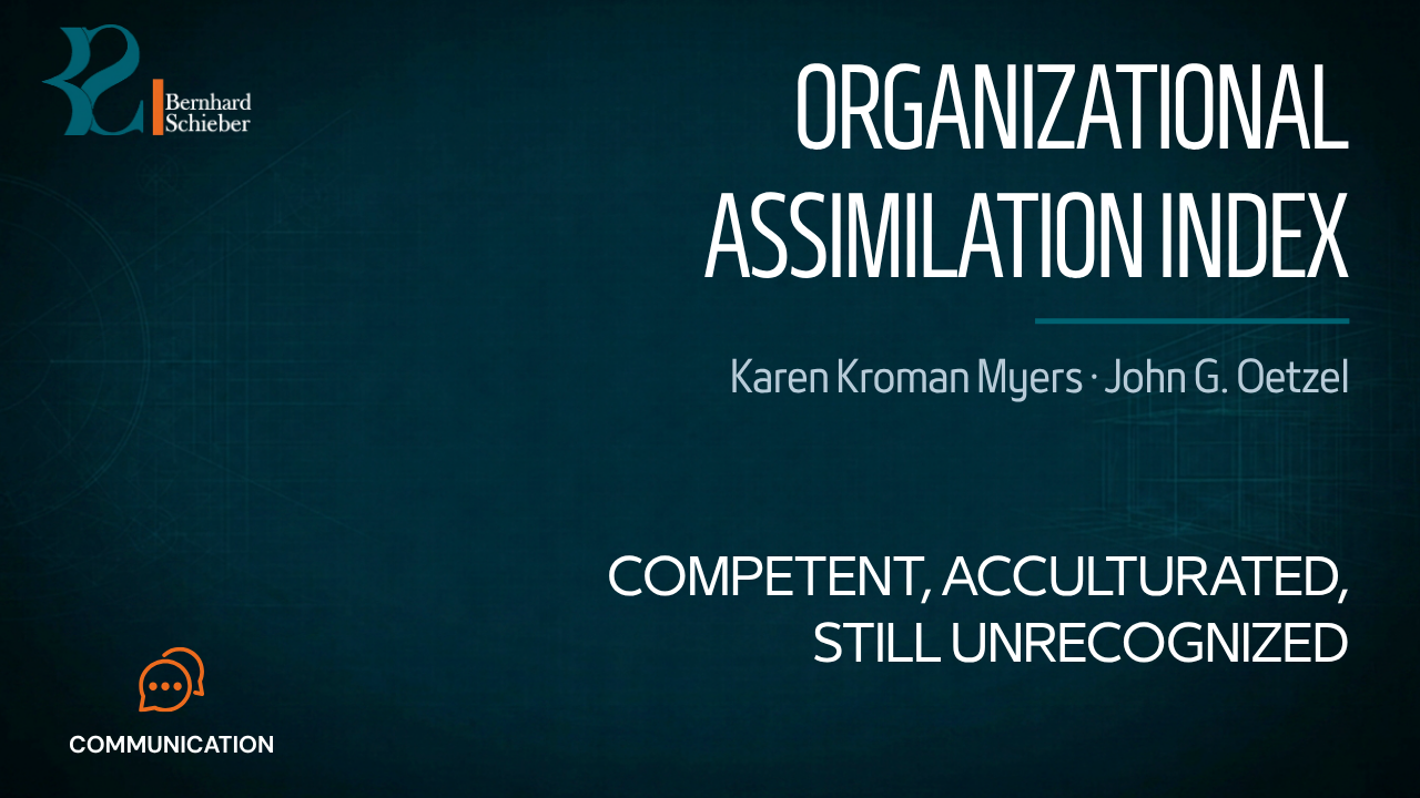 Organizational Assimilation Index — Competent, acculturated, still unrecognized. Executive Insight Brief 159 by Bernhard Schieber.
