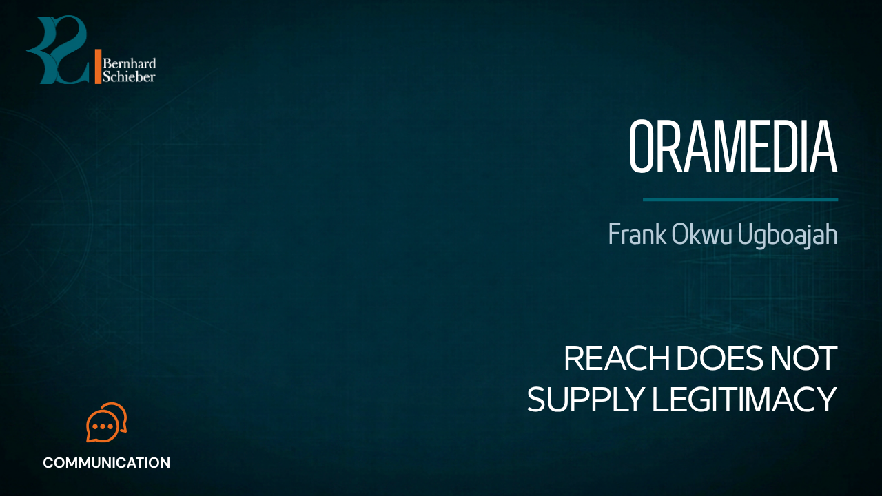 Oramedia — Reach does not supply legitimacy. Executive Insight Brief 237 by Bernhard Schieber.