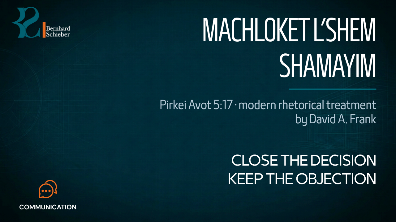 Machloket l’Shem Shamayim — Close the decision. Keep the objection.. Executive Insight Brief 211 by Bernhard Schieber.