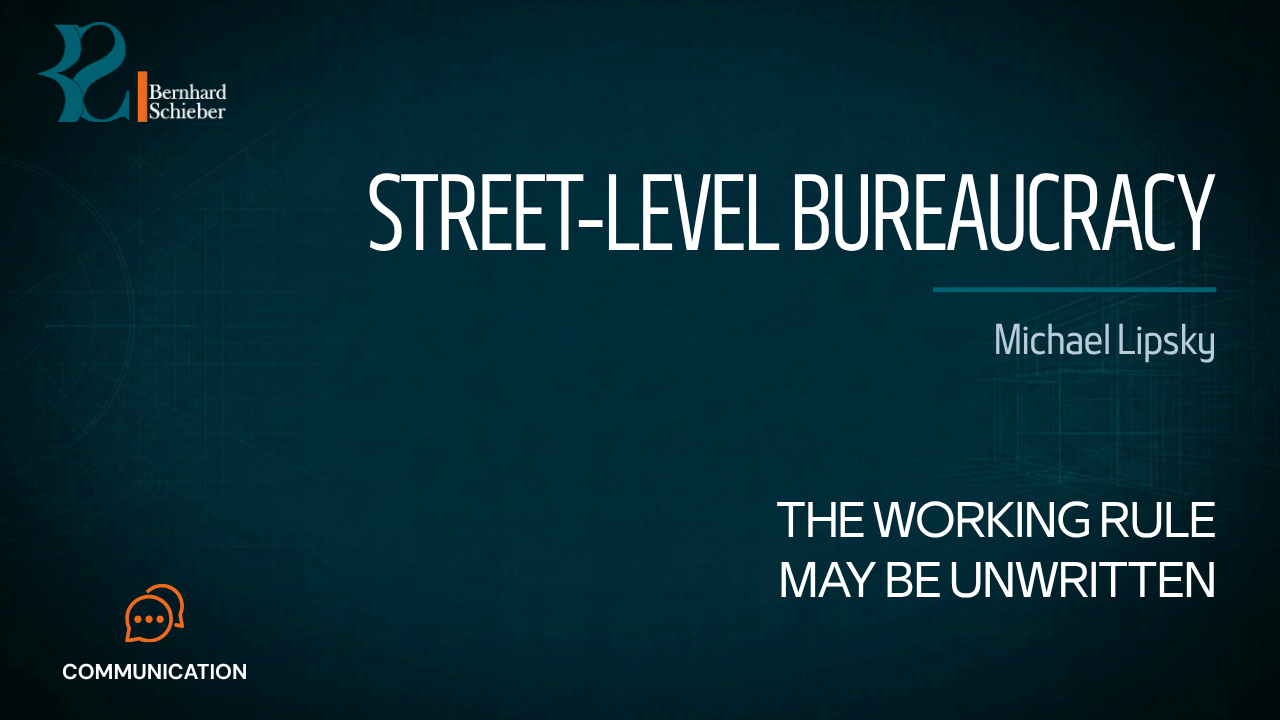 Street-Level Bureaucracy — The working rule may be unwritten. Executive Insight Brief 315 by Bernhard Schieber.