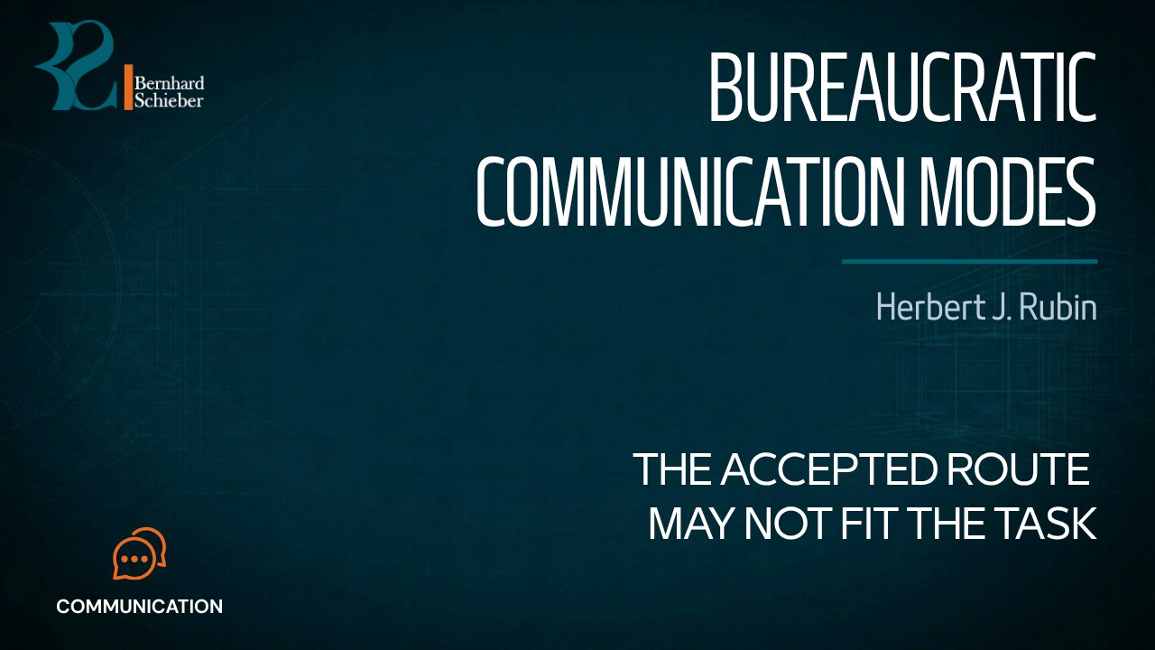 Bureaucratic Communication Modes — The accepted route may not fit the task. Executive Insight Brief 459 by Bernhard Schieber.
