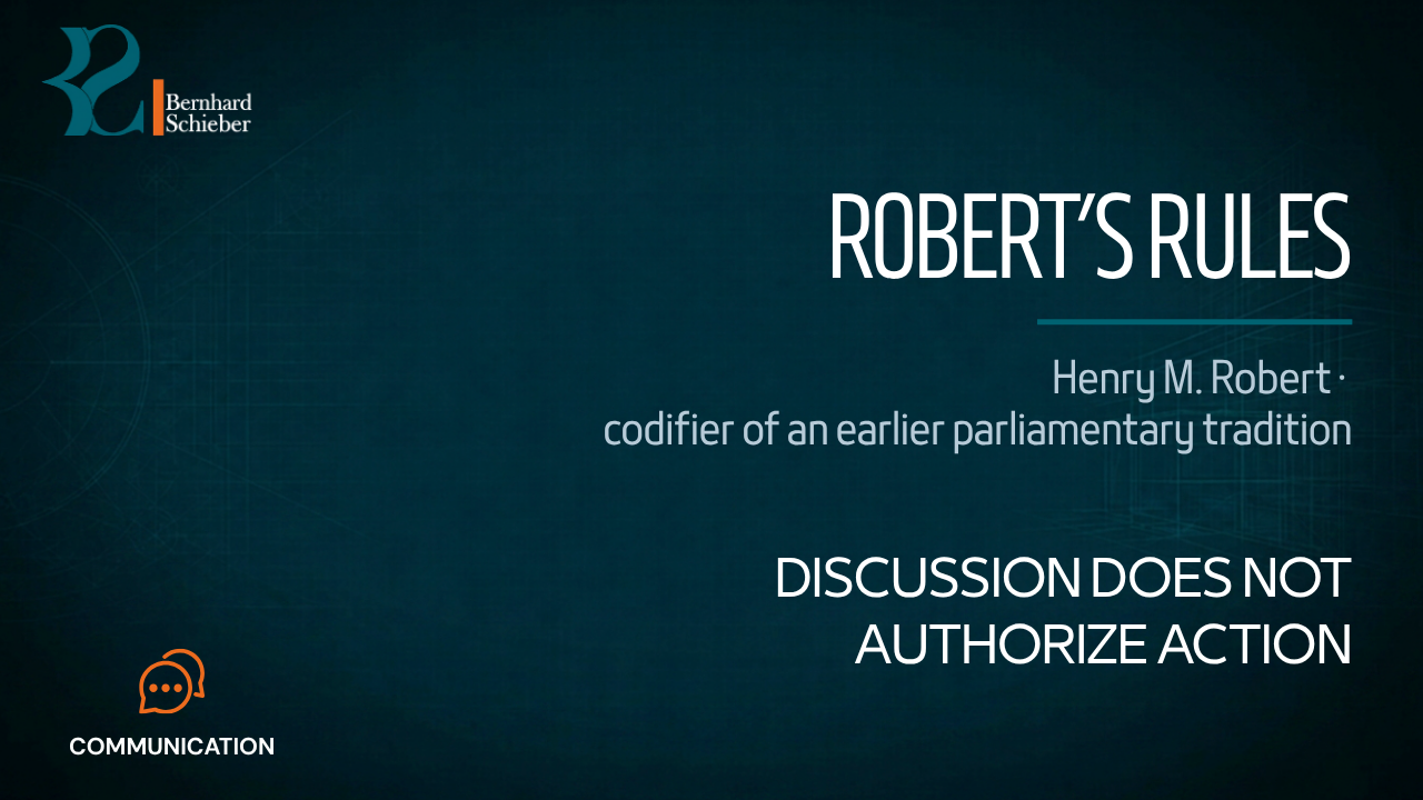Robert’s Rules — Discussion does not authorize action. Executive Insight Brief 255 by Bernhard Schieber.