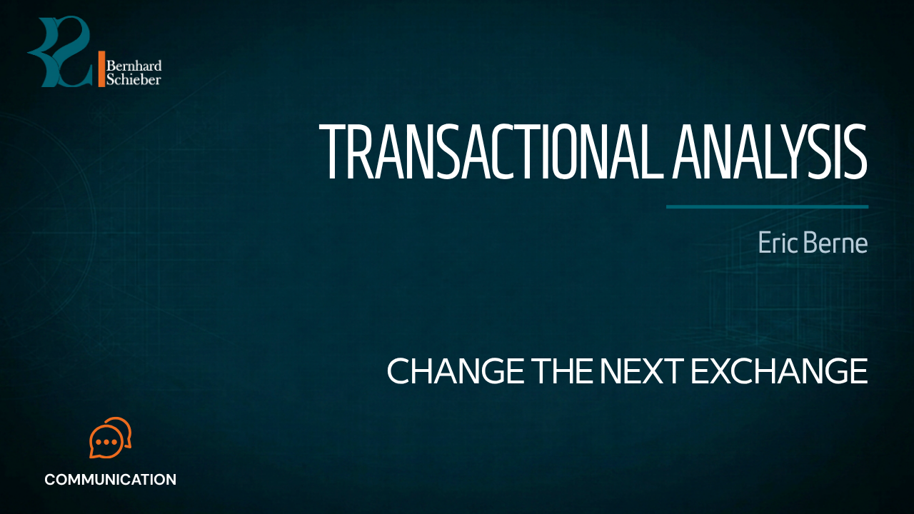 Transactional Analysis — Change the next exchange. Executive Insight Brief 328 by Bernhard Schieber.