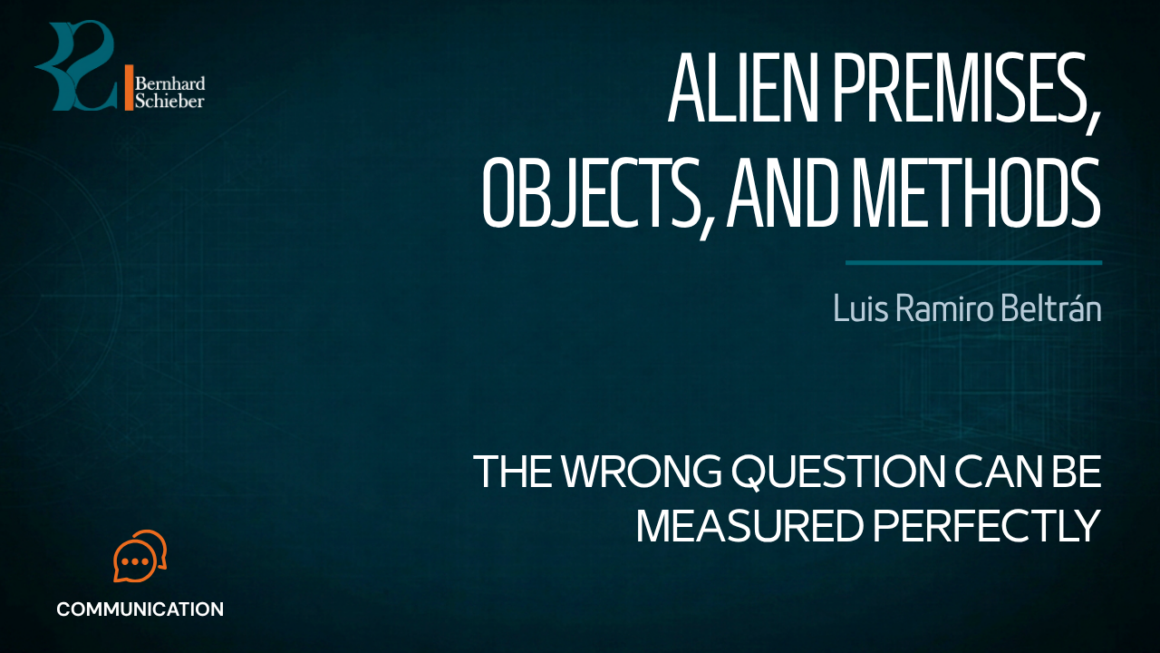 Alien Premises, Objects, and Methods — The wrong question can be measured perfectly. Executive Insight Brief 291 by Bernhard Schieber.