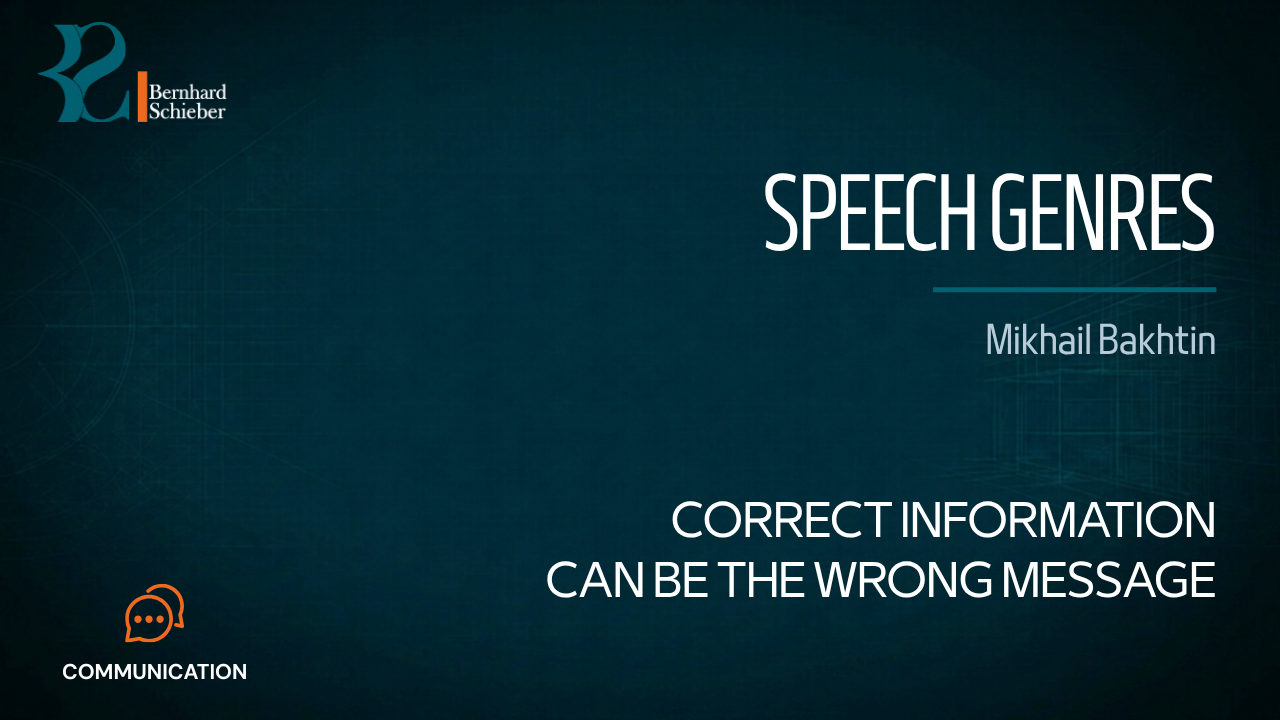 Speech Genres — Correct information can be the wrong message. Executive Insight Brief 128 by Bernhard Schieber.