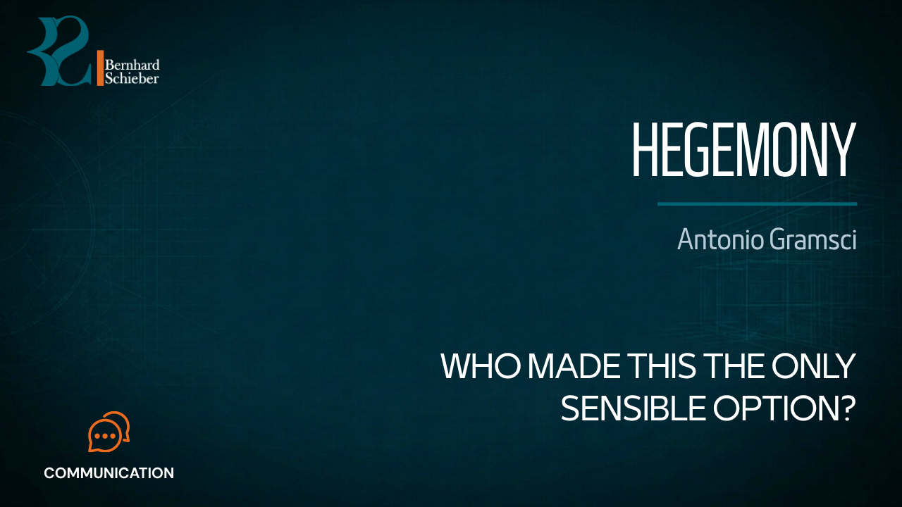 Hegemony — Who made this the only sensible option?. Executive Insight Brief 228 by Bernhard Schieber.