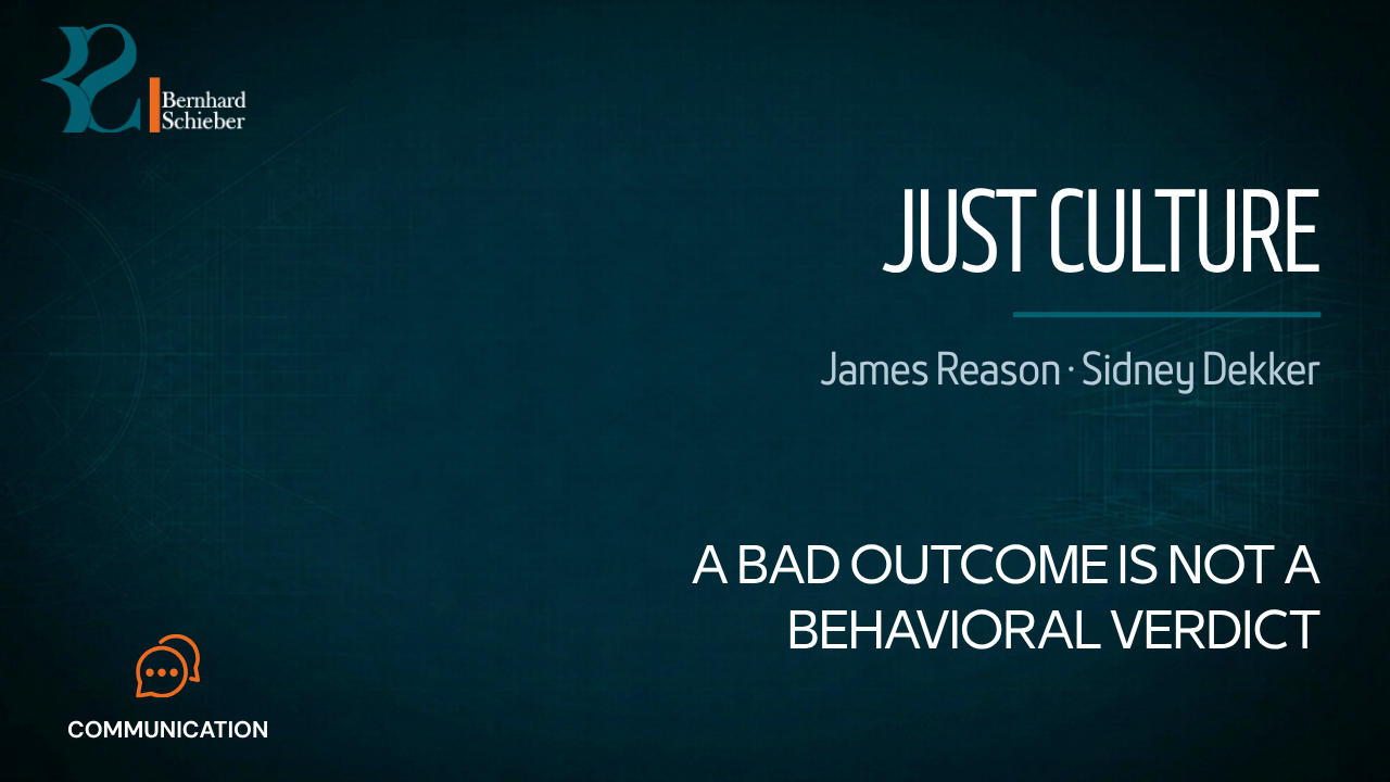 Just Culture — A bad outcome is not a behavioral verdict. Executive Insight Brief 357 by Bernhard Schieber.