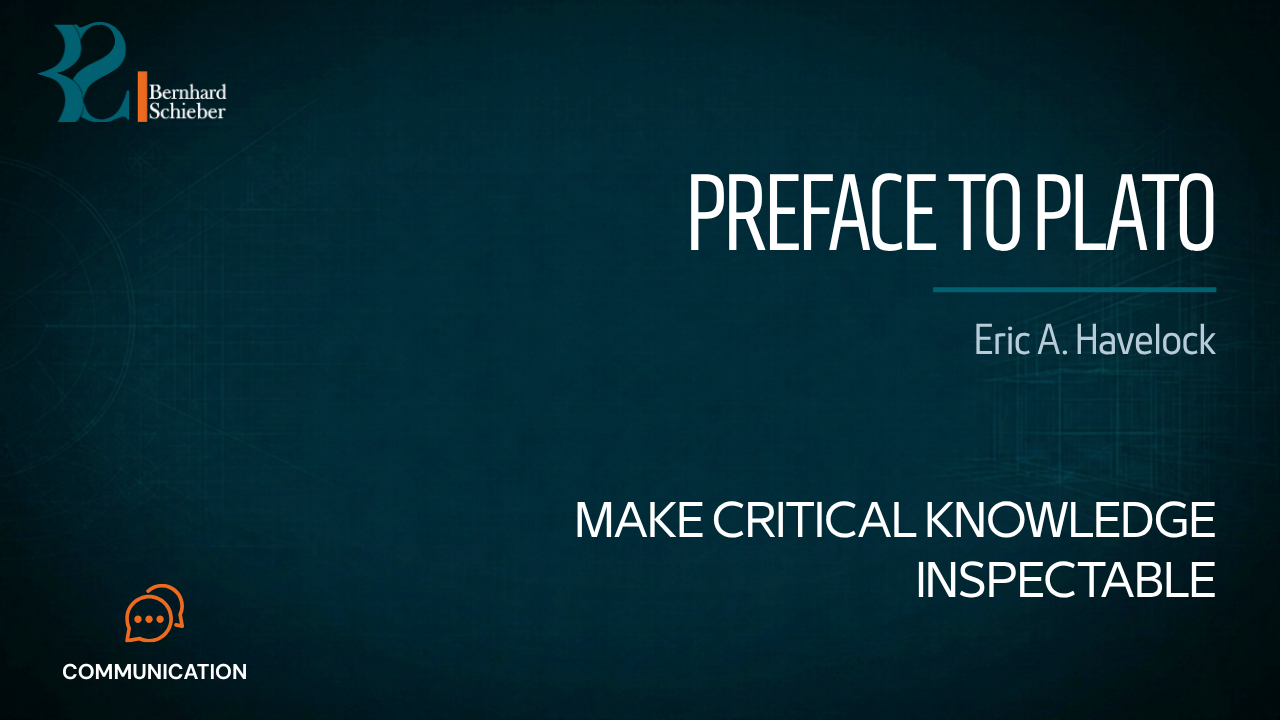 Preface to Plato — Make critical knowledge inspectable. Executive Insight Brief 380 by Bernhard Schieber.