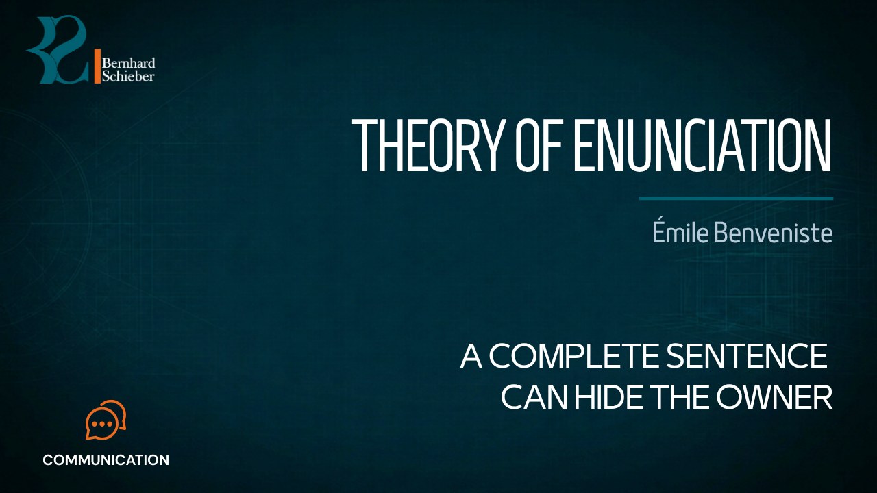Theory of Enunciation — A complete sentence can hide the owner. Executive Insight Brief 468 by Bernhard Schieber.