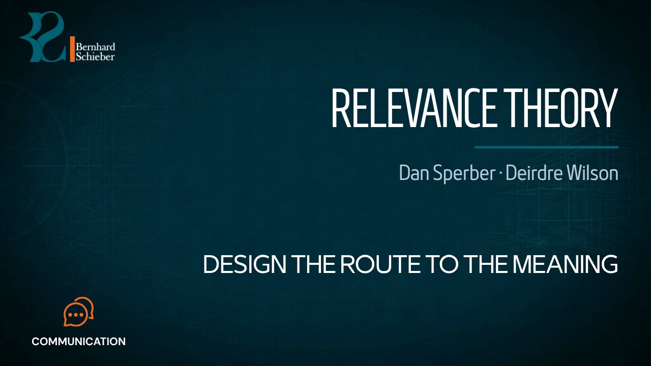 Relevance Theory — Design the route to the meaning. Executive Insight Brief 447 by Bernhard Schieber.