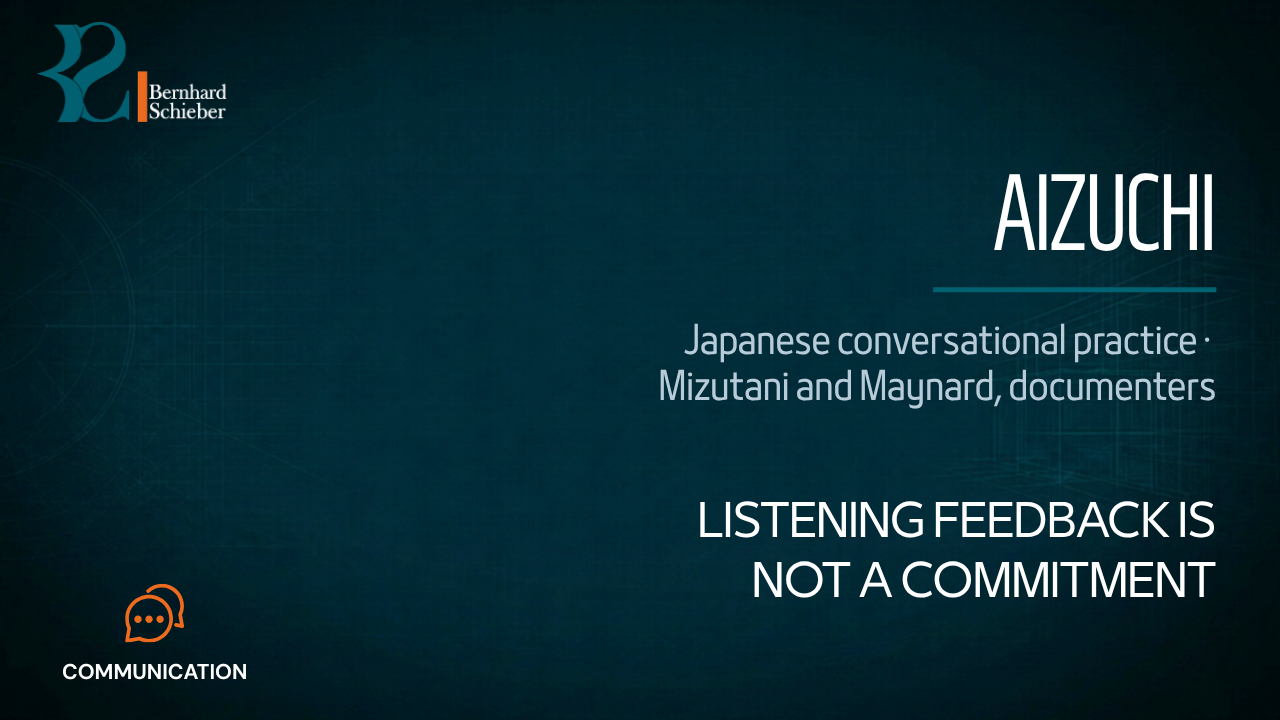 Aizuchi — Listening feedback is not a commitment. Executive Insight Brief 374 by Bernhard Schieber.