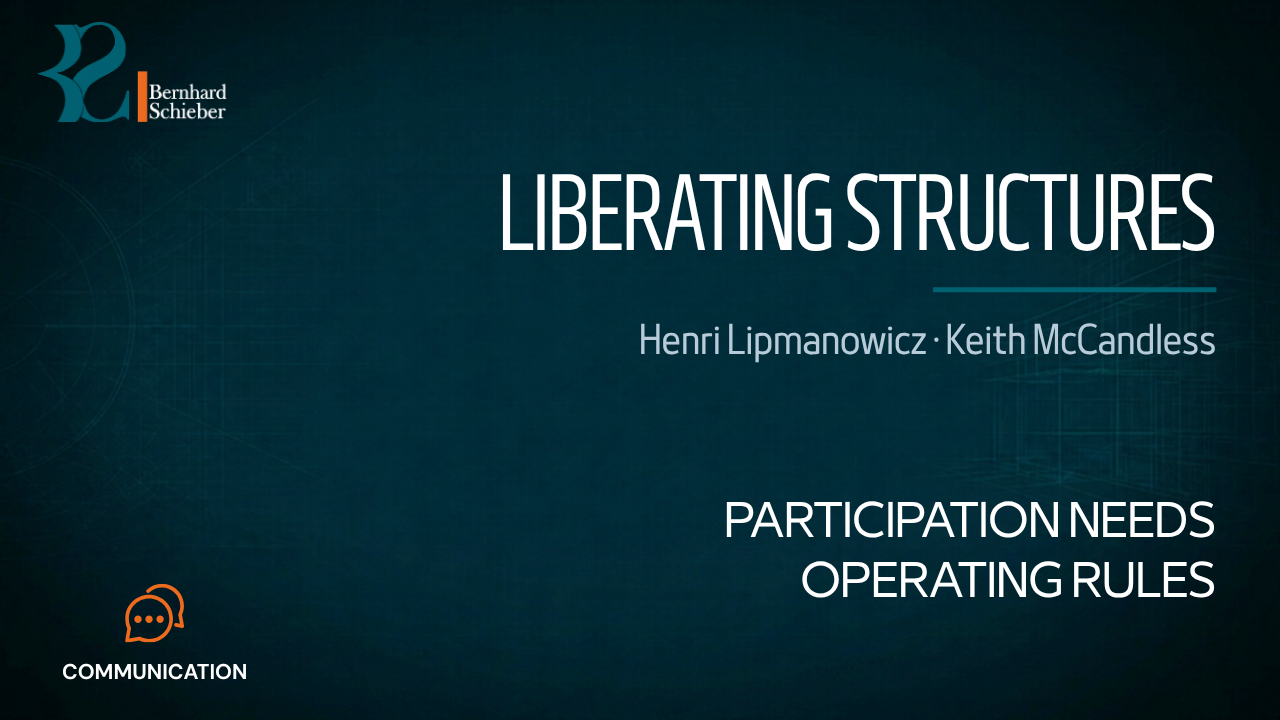 Liberating Structures — Participation needs operating rules. Executive Insight Brief 169 by Bernhard Schieber.