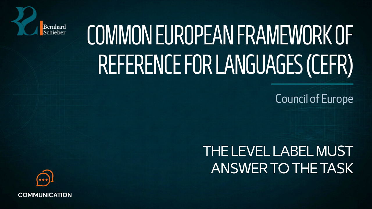 Common European Framework of Reference for Languages (CEFR) — The level label must answer to the task. Executive Insight Brief 339 by Bernhard Schieber.