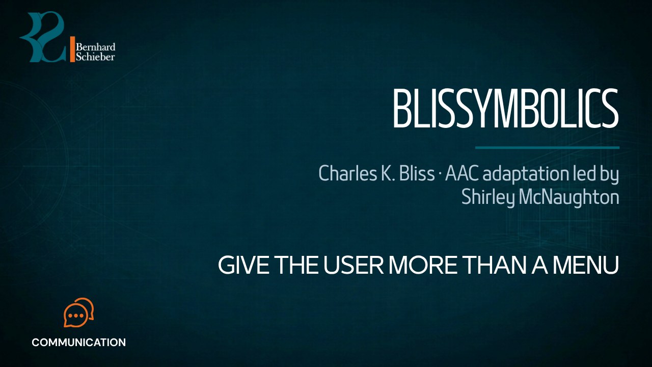 Blissymbolics — Give the user more than a menu. Executive Insight Brief 417 by Bernhard Schieber.