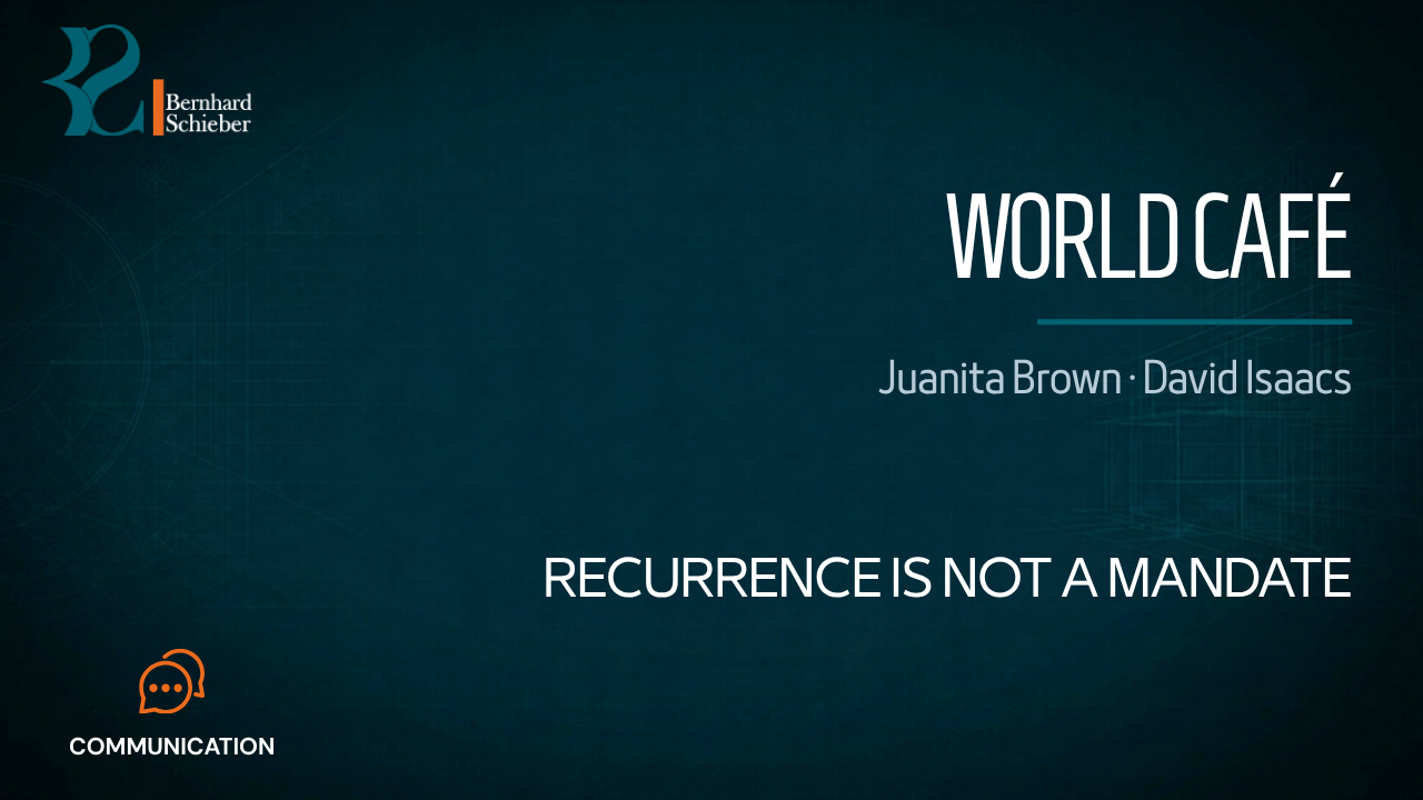 World Café — Recurrence is not a mandate. Executive Insight Brief 343 by Bernhard Schieber.
