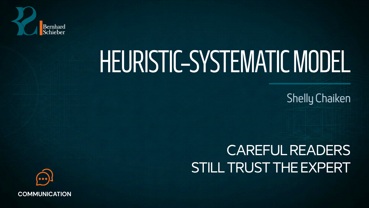 Heuristic–Systematic Model — Careful readers still trust the expert. Executive Insight Brief 103 by Bernhard Schieber.