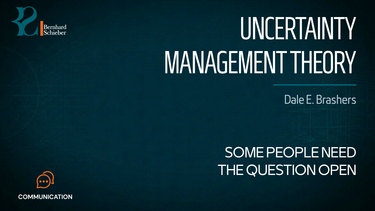 Uncertainty Management Theory — Some people need the question open. Executive Insight Brief 124 by Bernhard Schieber.