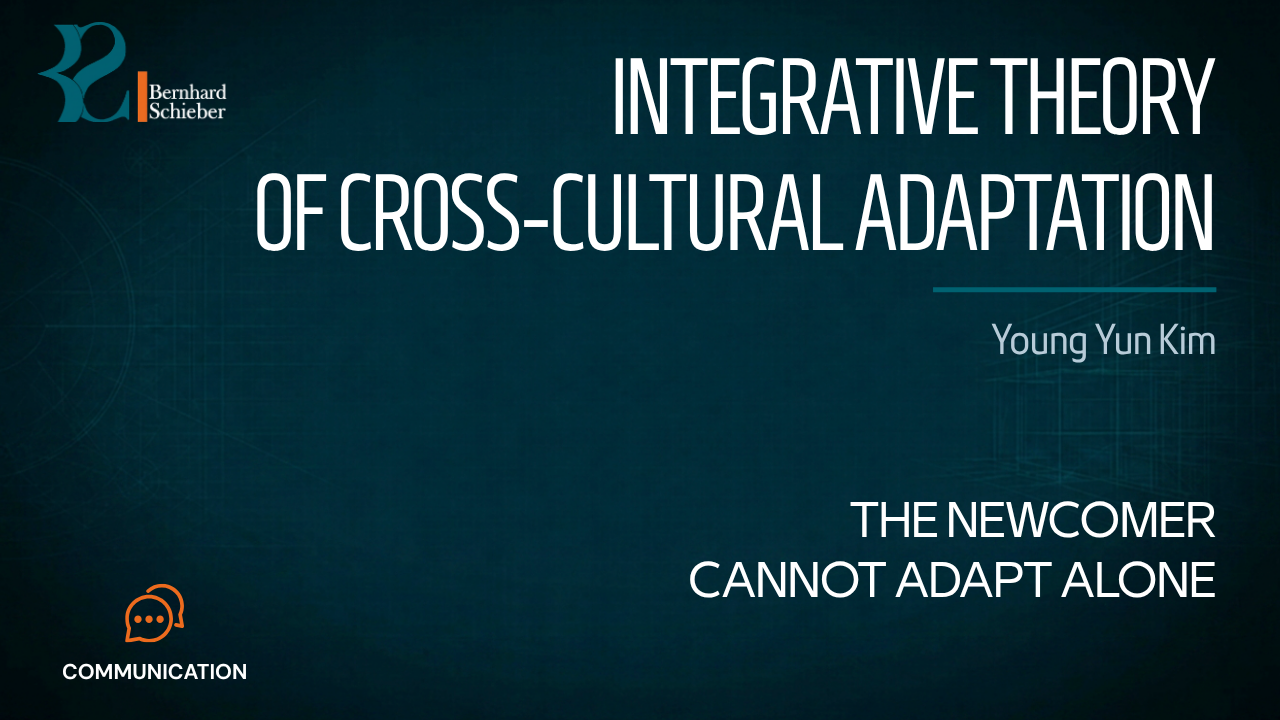 Integrative Theory of Cross-Cultural Adaptation — The newcomer cannot adapt alone. Executive Insight Brief 164 by Bernhard Schieber.