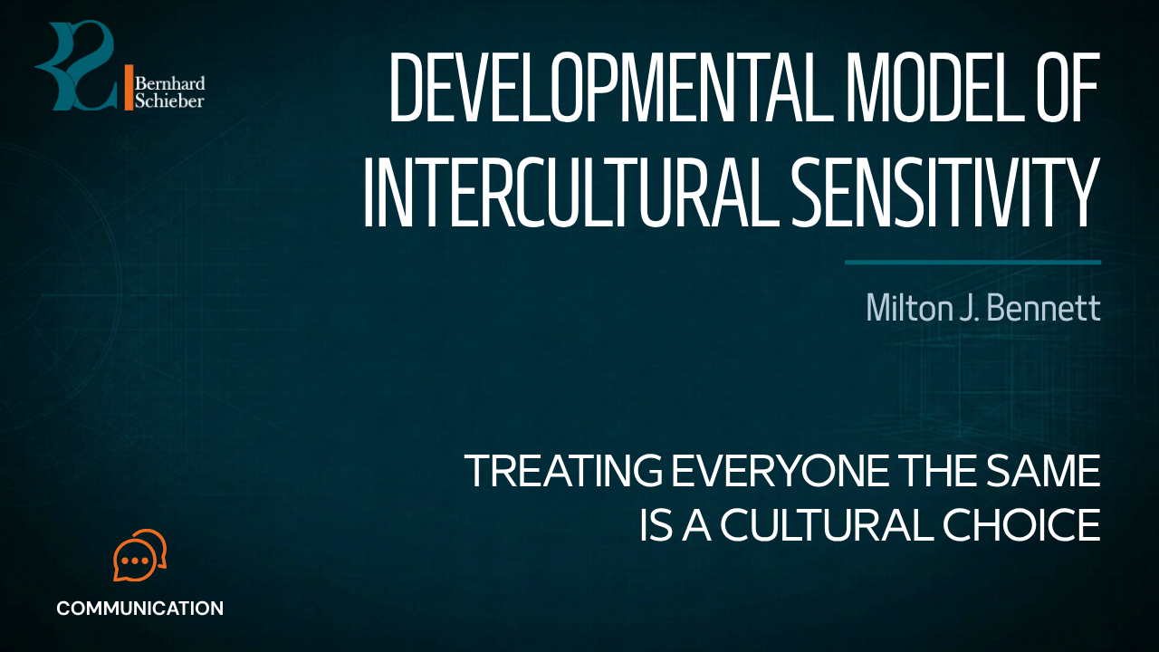 Developmental Model of Intercultural Sensitivity — Treating everyone the same is a cultural choice. Executive Insight Brief 214 by Bernhard Schieber.
