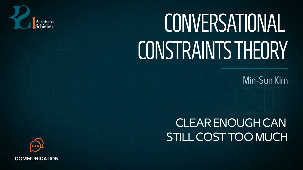 Conversational Constraints Theory — Clear enough can still cost too much. Executive Insight Brief 450 by Bernhard Schieber.