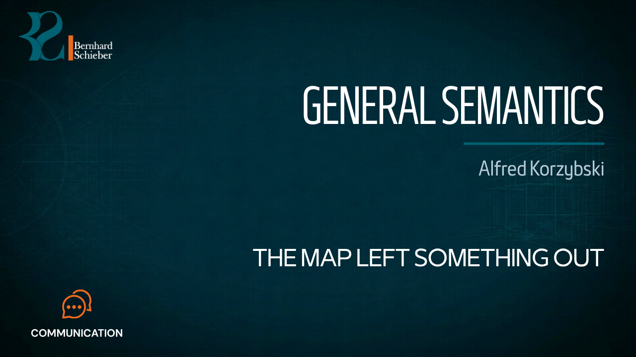General Semantics — The map left something out. Executive Insight Brief 398 by Bernhard Schieber.