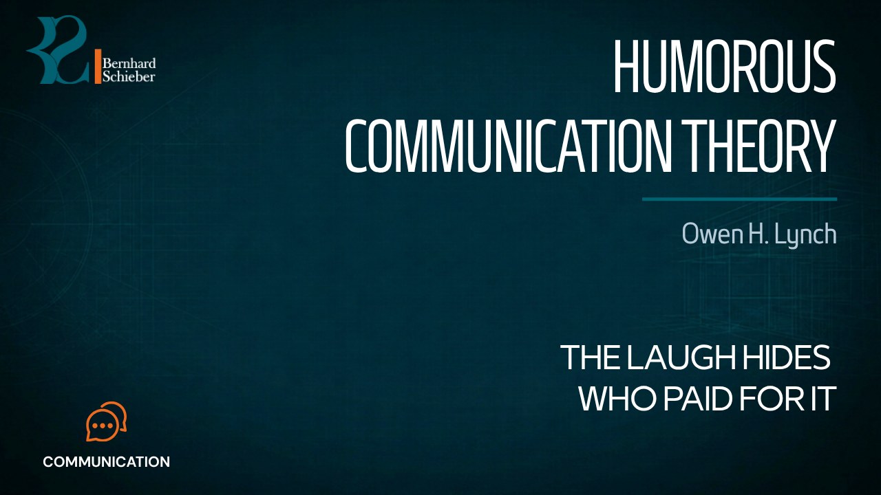 Humorous Communication Theory — The laugh hides who paid for it. Executive Insight Brief 483 by Bernhard Schieber.