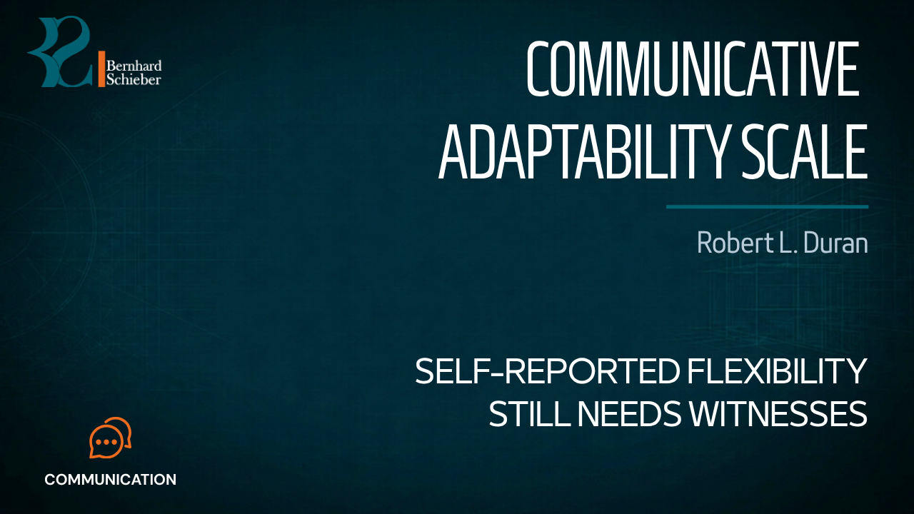 Communicative Adaptability Scale — Self-reported flexibility still needs witnesses. Executive Insight Brief 358 by Bernhard Schieber.