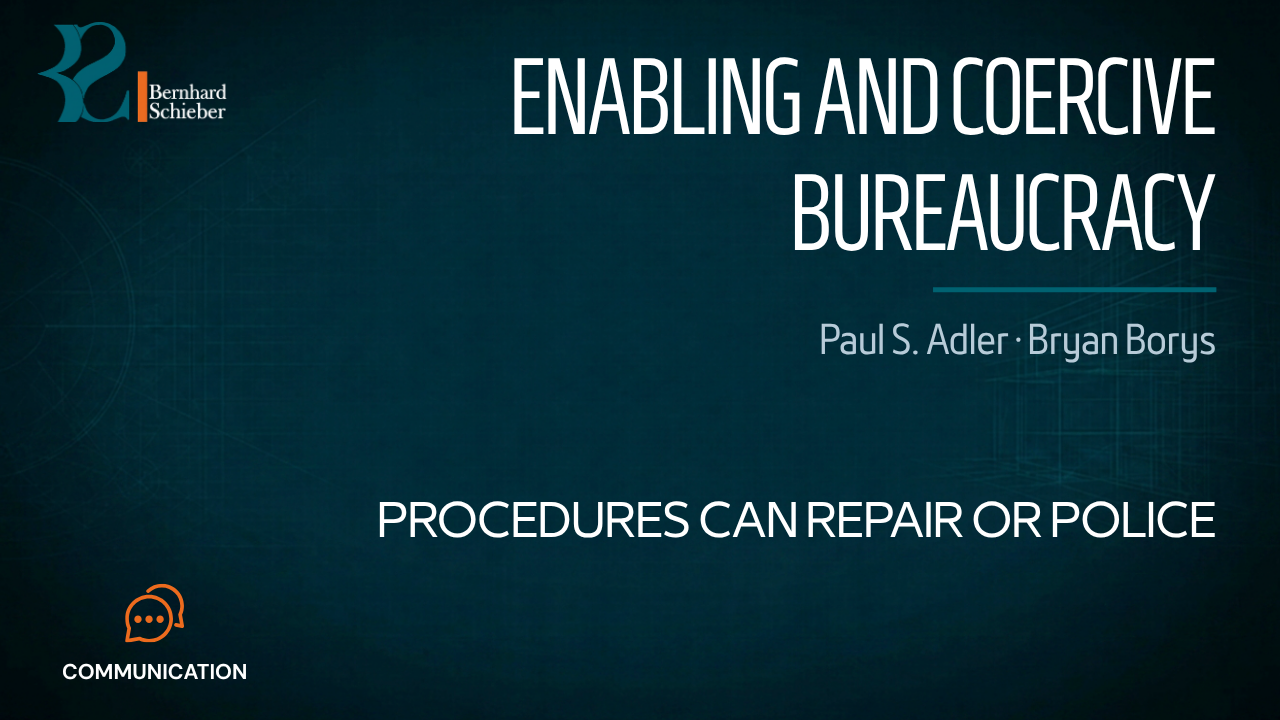 Enabling and Coercive Bureaucracy — Procedures can repair or police. Executive Insight Brief 134 by Bernhard Schieber.