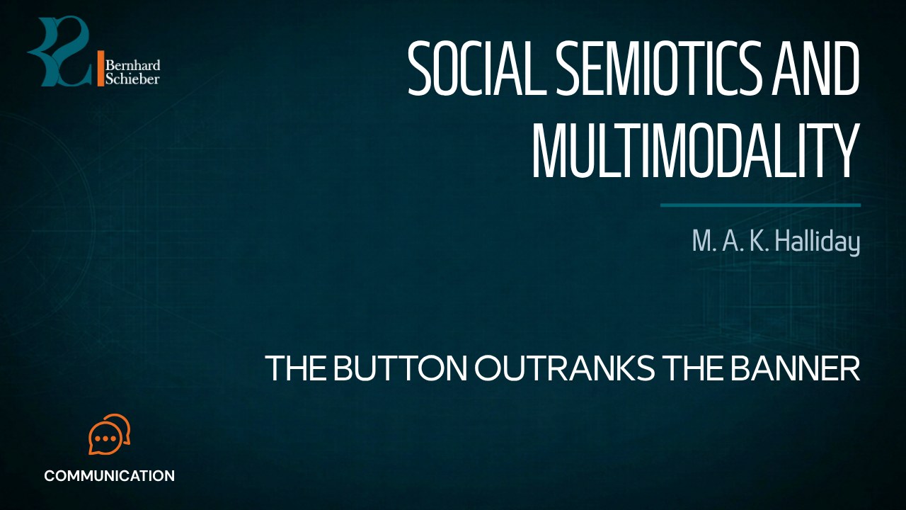 Social Semiotics and Multimodality — The button outranks the banner. Executive Insight Brief 522 by Bernhard Schieber.