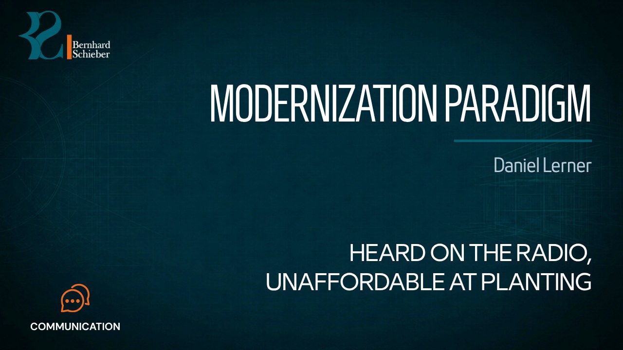 Modernization Paradigm — Heard on the radio, unaffordable at planting. Executive Insight Brief 542 by Bernhard Schieber.