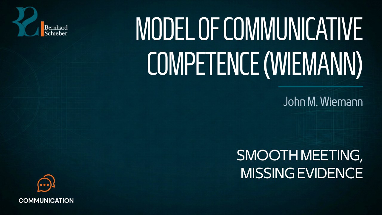 Model of Communicative Competence (Wiemann) — Smooth meeting, missing evidence. Executive Insight Brief 551 by Bernhard Schieber.